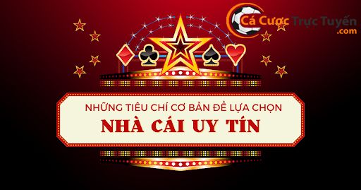 Trang cá độ uy tín nhất Việt Nam cần những tiêu chí gì?