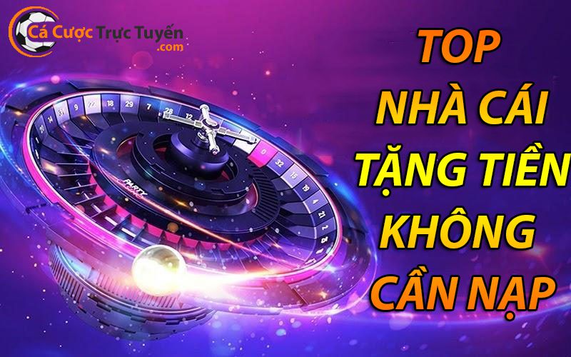 nhà cái tặng tiền không cần nạp