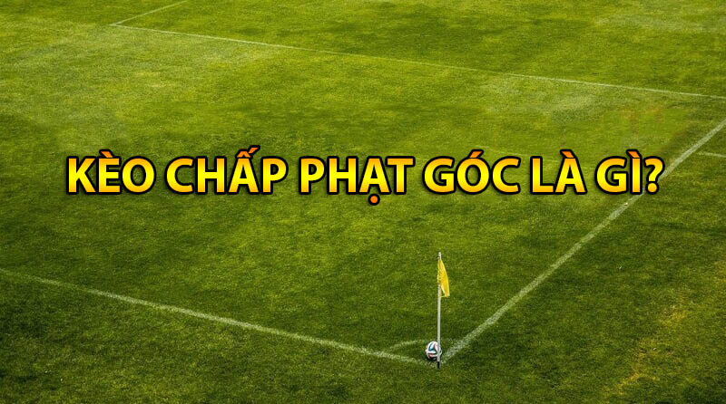 kèo chấp phạt góc là gì