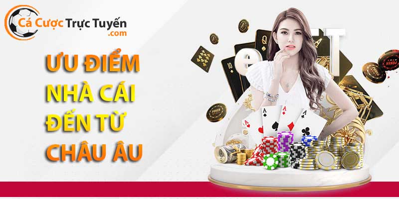 Ưu điểm chung của nhà cái đến từ Châu Âu