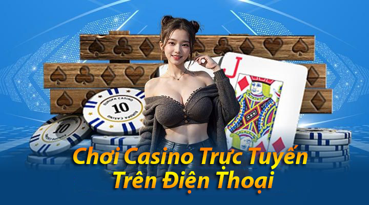 mẹo chơi casino trực tuyến trên điện thoại