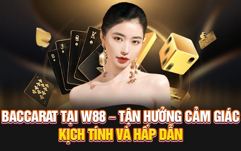 W88 – Trang đánh Baccarat trực tuyến an toàn thuộc top Châu Á hiện nay